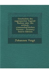 Geschichte Des Sogenannten Tugend-Budnes Oder Des Sittlich-Wissenschaftlichen Vereins