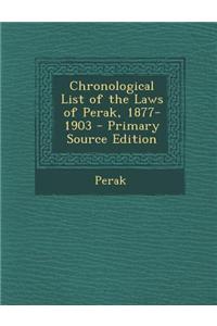 Chronological List of the Laws of Perak, 1877-1903 - Primary Source Edition