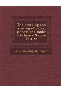 The Breeding and Rearing of Jacks, Jennets and Mules - Primary Source Edition