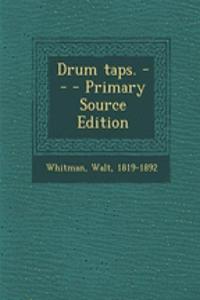 Drum Taps. -- - Primary Source Edition