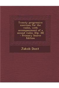 Twenty Progressive Exercises for the Violin, with Accompaniment of a Second Violin. [Op. 38]