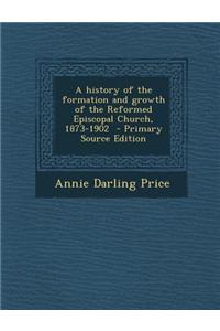 A History of the Formation and Growth of the Reformed Episcopal Church, 1873-1902