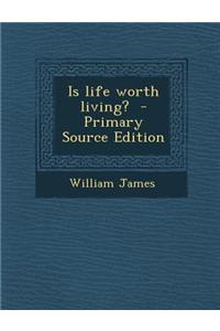 Is Life Worth Living? - Primary Source Edition