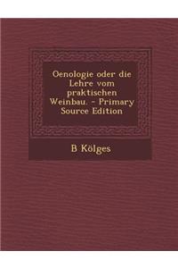 Oenologie Oder Die Lehre Vom Praktischen Weinbau. - Primary Source Edition