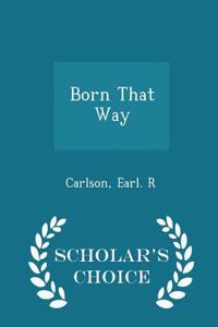 Born That Way - Scholar's Choice Edition