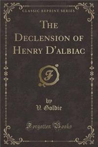 The Declension of Henry d'Albiac (Classic Reprint)