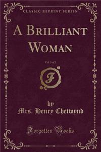 A Brilliant Woman, Vol. 3 of 3 (Classic Reprint)