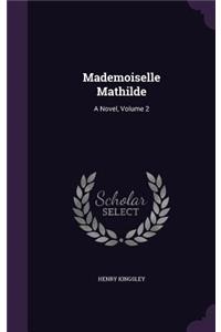 Mademoiselle Mathilde: A Novel, Volume 2