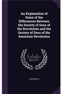 Explanation of Some of the Differences Between the Society of Sons of the Revolution and the Society of Sons of the American Revolution