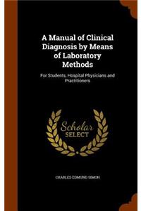 A Manual of Clinical Diagnosis by Means of Laboratory Methods