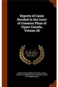 Reports of Cases Decided in the Court of Common Pleas of Upper Canada, Volume 28