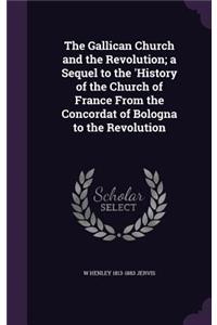The Gallican Church and the Revolution; A Sequel to the 'History of the Church of France from the Concordat of Bologna to the Revolution