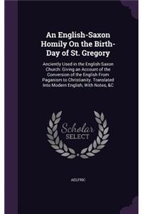 An English-Saxon Homily On the Birth-Day of St. Gregory