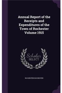 Annual Report of the Receipts and Expenditures of the Town of Rochester Volume 1915