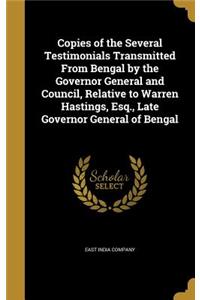 Copies of the Several Testimonials Transmitted From Bengal by the Governor General and Council, Relative to Warren Hastings, Esq., Late Governor General of Bengal