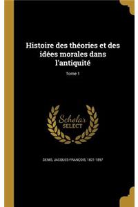 Histoire des théories et des idées morales dans l'antiquité; Tome 1