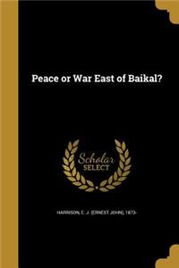 Peace or War East of Baikal?