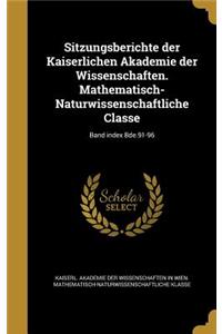Sitzungsberichte der Kaiserlichen Akademie der Wissenschaften. Mathematisch-Naturwissenschaftliche Classe; Band index Bde.91-96