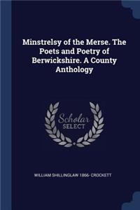 Minstrelsy of the Merse. the Poets and Poetry of Berwickshire. a County Anthology