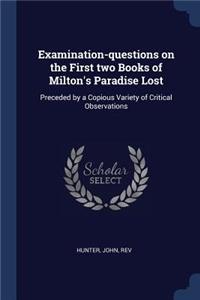 Examination-questions on the First two Books of Milton's Paradise Lost