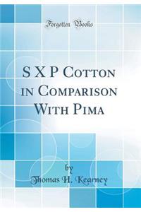 S X P Cotton in Comparison with Pima (Classic Reprint)