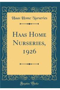 Haas Home Nurseries, 1926 (Classic Reprint)