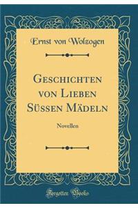 Geschichten Von Lieben SÃ¼Ã?en MÃ¤deln: Novellen (Classic Reprint)