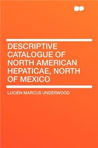Descriptive Catalogue of North American Hepaticae, North of Mexico
