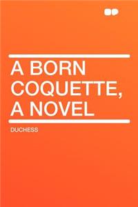 A Born Coquette, a Novel