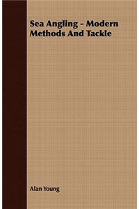 Sea Angling - Modern Methods And Tackle