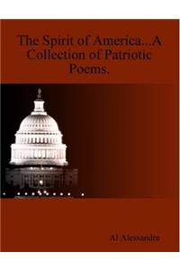 The Spirit of America...A Collection of Patriotic Poems.