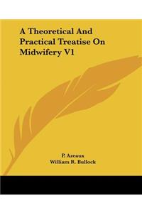 Theoretical And Practical Treatise On Midwifery V1