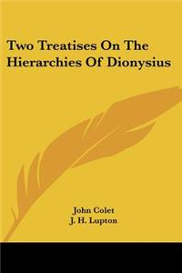 Two Treatises On The Hierarchies Of Dionysius