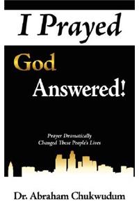 I Prayed God Answered!