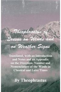 Theophrastus of Eresus on Winds and on Weather Signs - Translated, with an Introduction and Notes and an Appendix on the Direction, Number and Nomencl