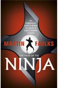 Path of the Ninja: An Englishman's Quest to Master the Secrets of Japan's Invisible Assassins