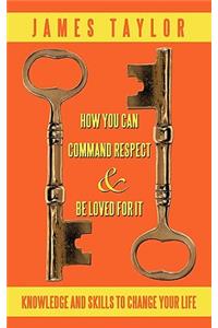 How You Can Command Respect and Be Loved for It