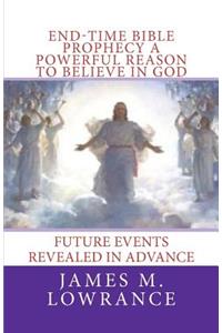 End-Time Bible Prophecy a Powerful Reason to Believe in God