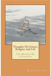Thoughts On Science, Religion And Life