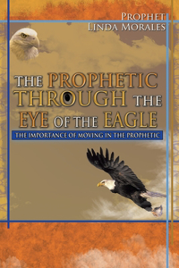 Prophetic Through the Eye of the Eagle