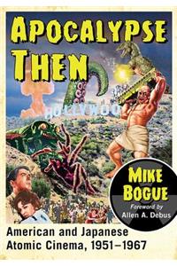 Apocalypse Then: American and Japanese Atomic Cinema, 1951-1967
