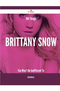 109 Things Brittany Snow You Won't Be Indifferent to