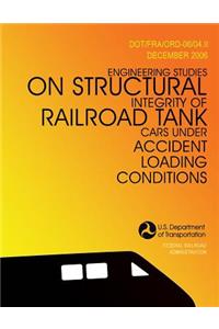 Engineering Studies on Structural Integrity of Railroad Tank Cars Under Accident Loading Conditions