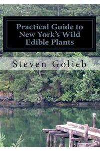 Practical Guide to New York's Wild Edible Plants: A Survival Guide