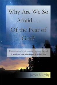 Why Are We So Afraid ... Of the Fear of God?