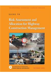 Guide to Risk Assessment and Allocation for Highway Construction Management