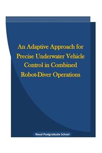 An Adaptive Approach for Precise Underwater Vehicle Control in Combined Robot-Diver Operations