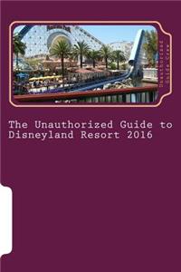 The Unauthorized Guide to Disneyland Resort 2016