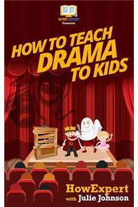 How To Teach Drama To Kids