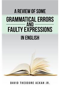 Review of Some Grammatical Errors and Faulty Expressions in English